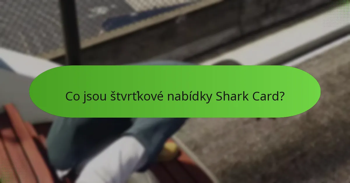 Jaké jedinečné bonusy jsou zahrnuty v štvrťkových nabídkách Shark Card?