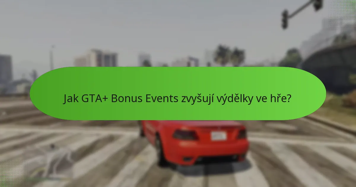 Jak GTA+ Bonus Events zvyšují výdělky ve hře?