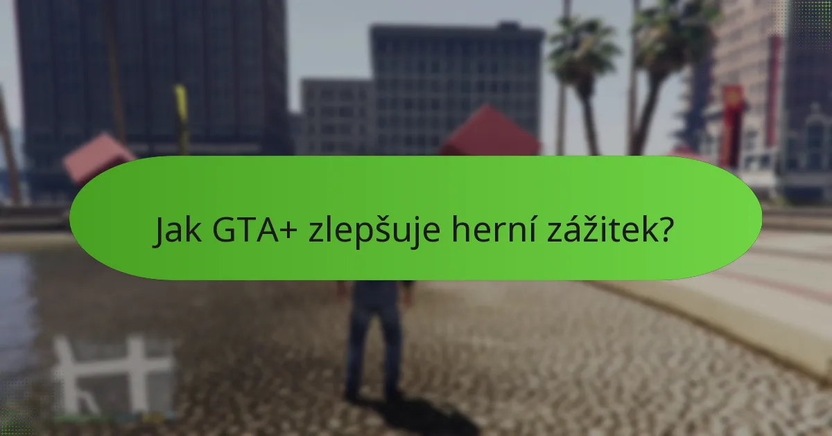 Jak GTA+ zlepšuje herní zážitek?
