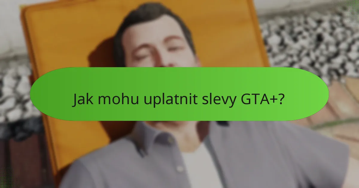 Jak mohu uplatnit slevy GTA+?