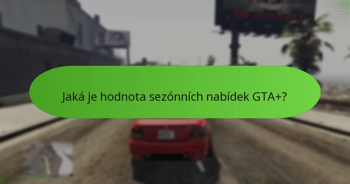 Jaká je hodnota sezónních nabídek GTA+?
