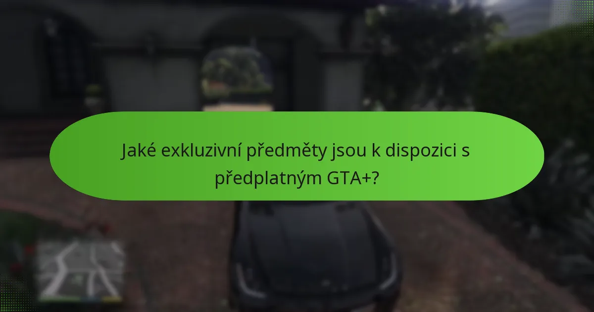Jaké exkluzivní předměty jsou k dispozici s předplatným GTA+?