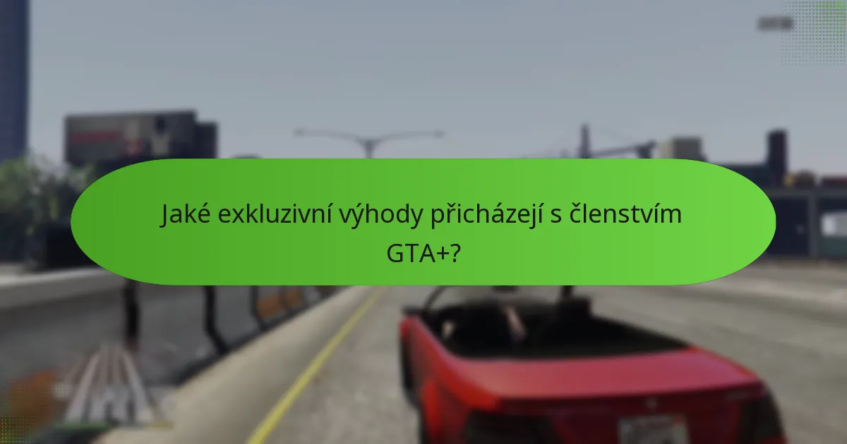 Jaké exkluzivní výhody přicházejí s členstvím GTA+?