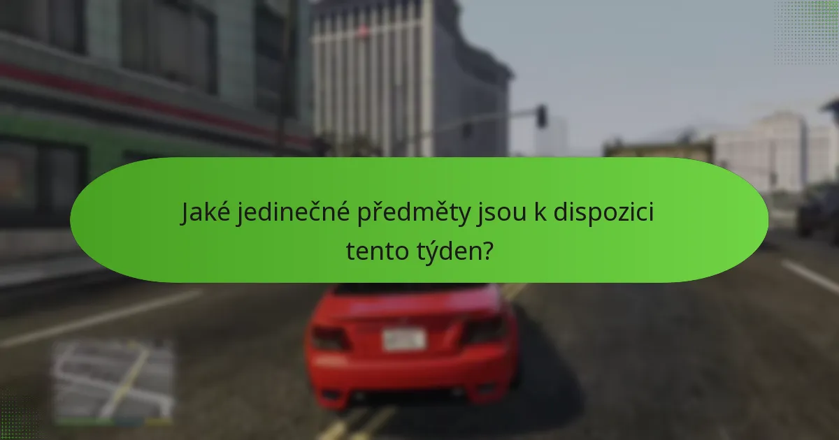 Jaké jedinečné předměty jsou k dispozici tento týden?