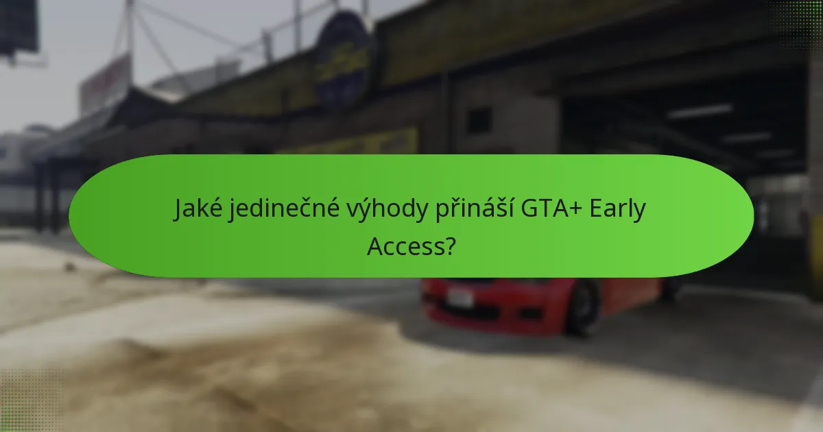 Jaké jedinečné výhody přináší GTA+ Early Access?